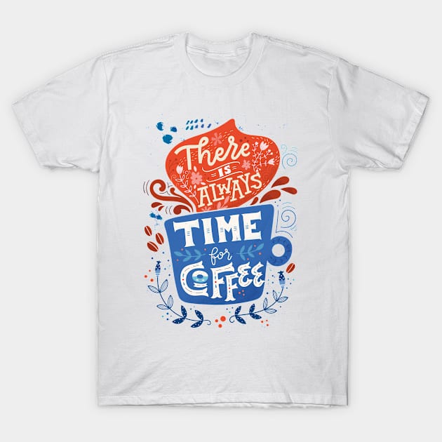 There is always time for coffee T-Shirt by BlueInkStudio